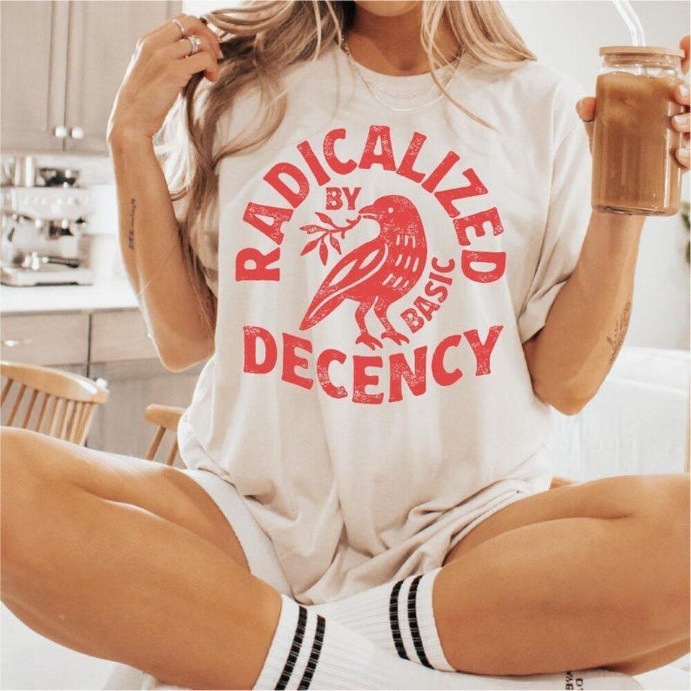 Radicalized By Basic Decency Unisex T-Shirt, Political Protest Tee, Feminist Tee